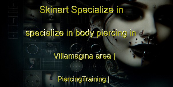 Skinart Specialize in specialize in body piercing in Villamagina area | PiercingTraining | PiercingClasses | SkinartTraining-Italy